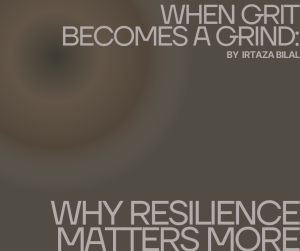 When Grit Becomes a Grind: Why Resilience Matters More