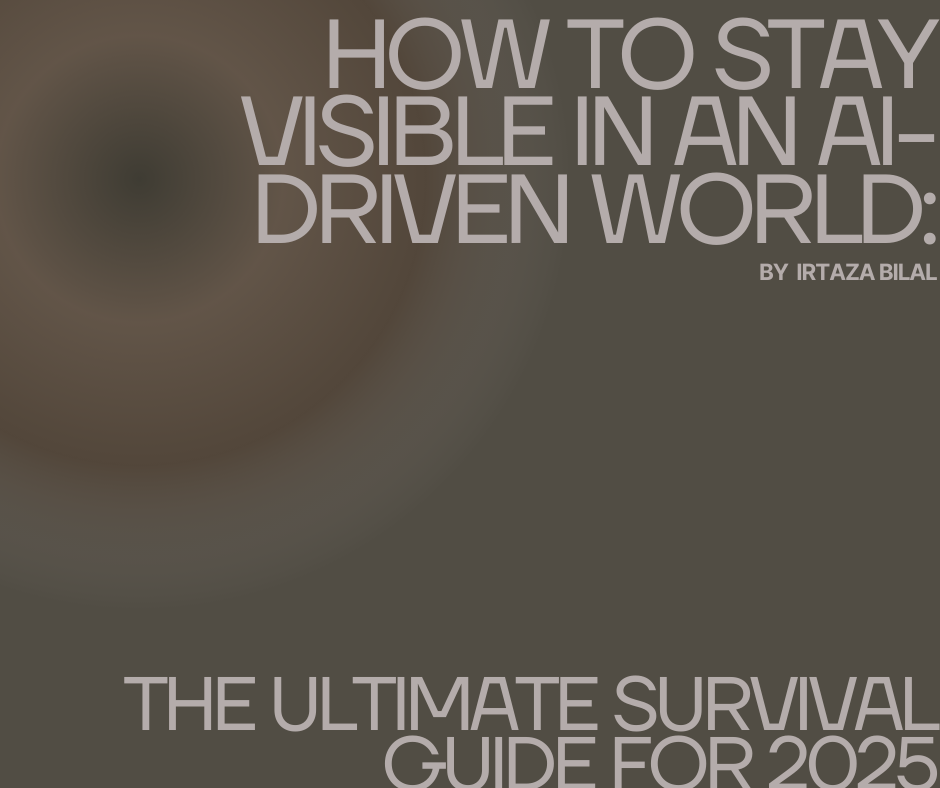 How to Stay Visible in an AI-Driven World: The Ultimate Survival Guide for 2025