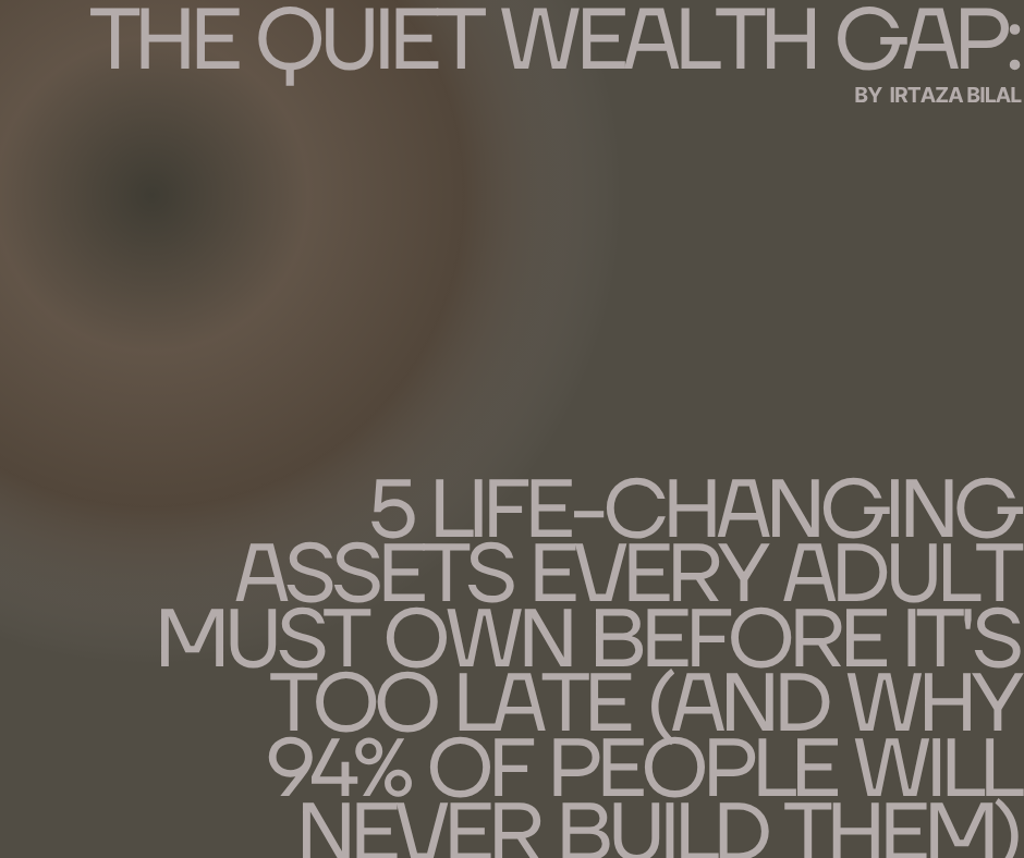 The Quiet Wealth Gap: 5 Life-Changing Assets Every Adult Must Own Before It's Too Late (And Why 94% of People Will Never Build Them)