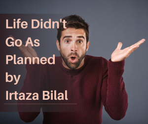 Life Didn't Go As Planned