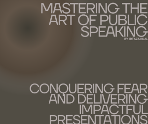 Mastering the Art of Public Speaking: Conquering Fear and Delivering Impactful Presentations