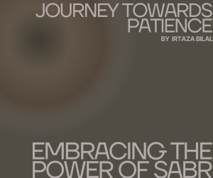 Journey Towards Patience: Embracing the Power of Sabr