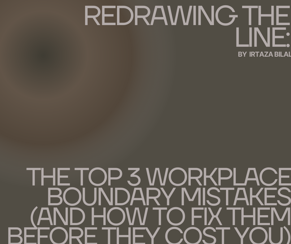 Redrawing the Line: The Top 3 Workplace Boundary Mistakes (And How to Fix Them Before They Cost You)