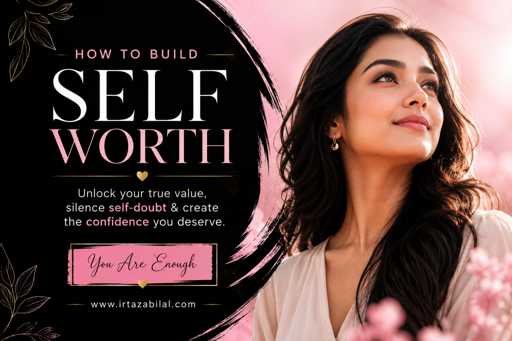 How to build self-worth the life-changing guide to unlocking your true value, silencing self-doubt, and creating the confidence you deserve